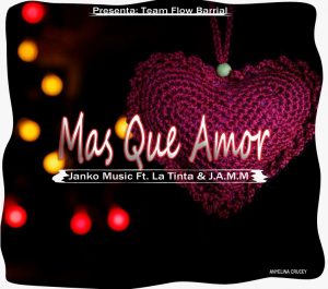 Janko Music Ft. La Tinta Y J.A.M.M – Mas Que Amor